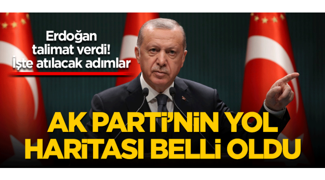 Başkan Erdoğan talimat verdi! İşte atılacak adımlar Ak Parti'nin yol haritası belli oldu 