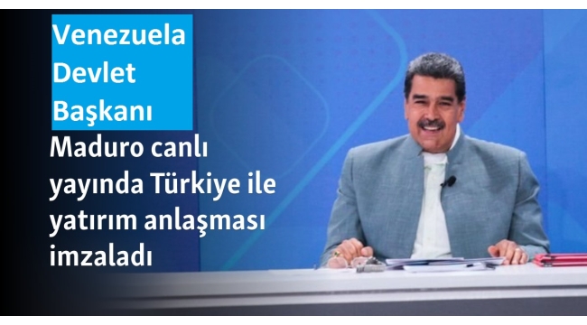 Türkiye-Venezuela dostluğu pekişiyor! Maduro, Türkiye'yle imzalanmış olan karşılıklı yatırımlara ilişkin anlaşmayı canlı yayında onayladı