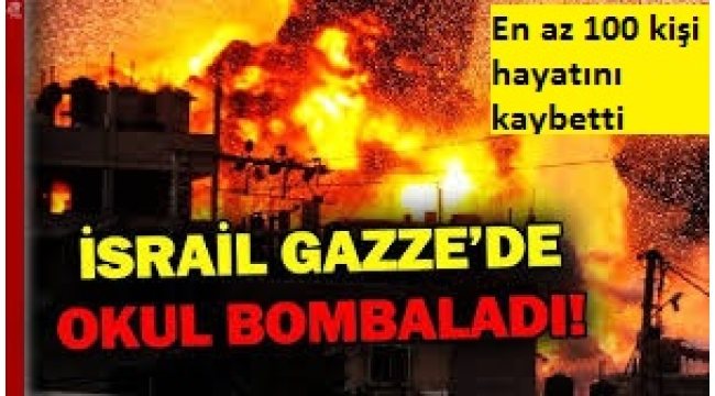 İsrail ordusu Gazze'de okula saldırı düzenledi! En az 100 Filistinli hayatını kaybetti 