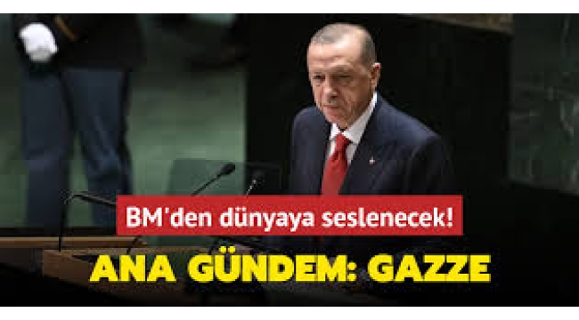 Başkan Erdoğan BM Genel Kurulu'na hitap edecek: Ana gündem Gazze