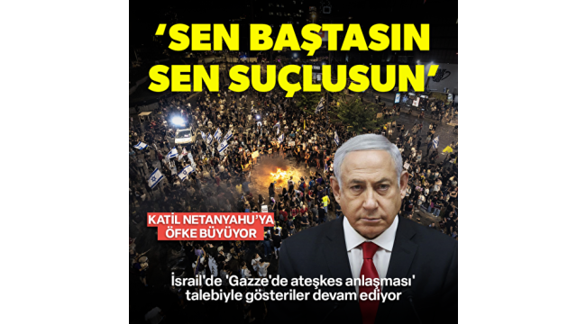 İsrail'de 'Gazze'de ateşkes anlaşması' talebiyle düzenlenen gösteriler devam ediyor: Sen baştasın sen suçlusun