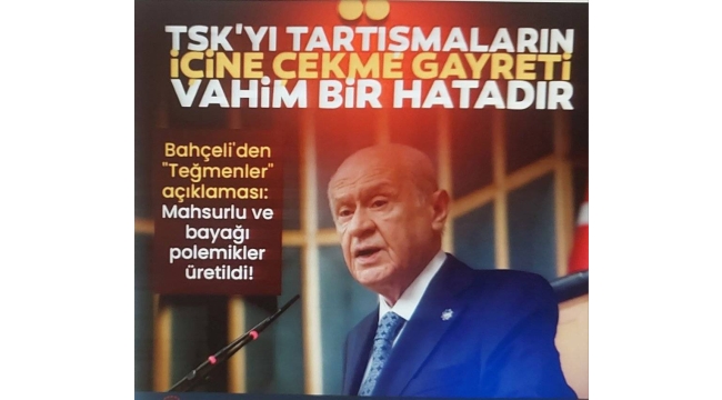 MHP lideri Bahçeli: TSK'yı tartışmaların içine çekme gayreti vahim bir hatadır