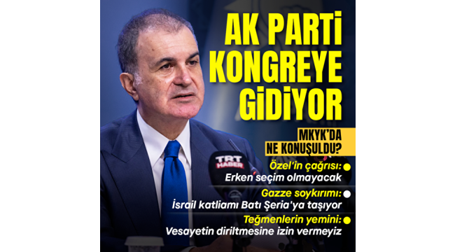 Son dakika: AK Parti Sözcüsü Ömer Çelik: İl kongreleri Aralık-Mart arasında gerçekleştirilecek