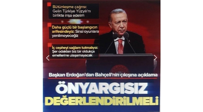 Cumhurbaşkanı Erdoğan: Bahçeli'nin çağrısı önyargısız değerlendirilmeli