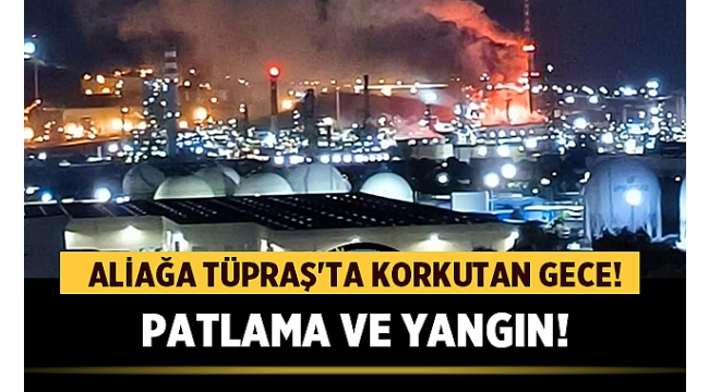 İzmir Tüpraş Rafinerisi'nde patlama! Yangın kontrol altına alındı
