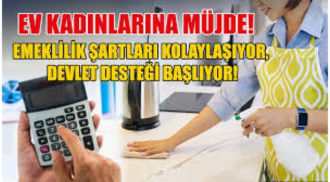 Ev kadınlarına emeklilik hakkı! Milyonları ilgilendiriyor | Kimler yararlanacak?