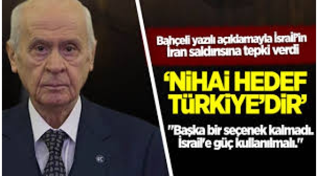 Devlet Bahçeli'den İsrail-İran saldırısıyla ilgili dikkat çeken açıklama: Nihai hedef Türkiye'dir!